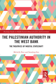 The Palestinian Authority in the West Bank (The Theatrics of Woeful Statecraft) by Michelle Pace, Somdeep Sen, 9780367663223