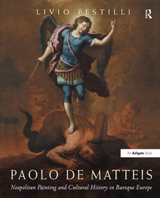 Paolo de Matteis (Neapolitan Painting and Cultural History in Baroque Europe) by Livio Pestilli, 9781138310223