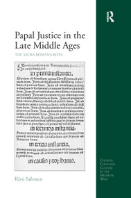 Papal Justice in the Late Middle Ages (The Sacra Romana Rota) by Kirsi Salonen, 9780367596798