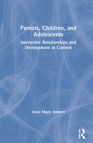 Parents, Children, and Adolescents (Interactive Relationships and Development in Context) by Anne Marie Ambert, 9780789060341
