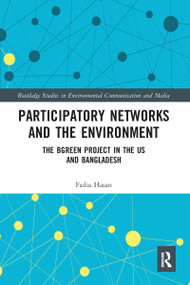 Participatory Networks and the Environment (The BGreen Project in the US and Bangladesh) by Fadia Hasan, 9780367587550