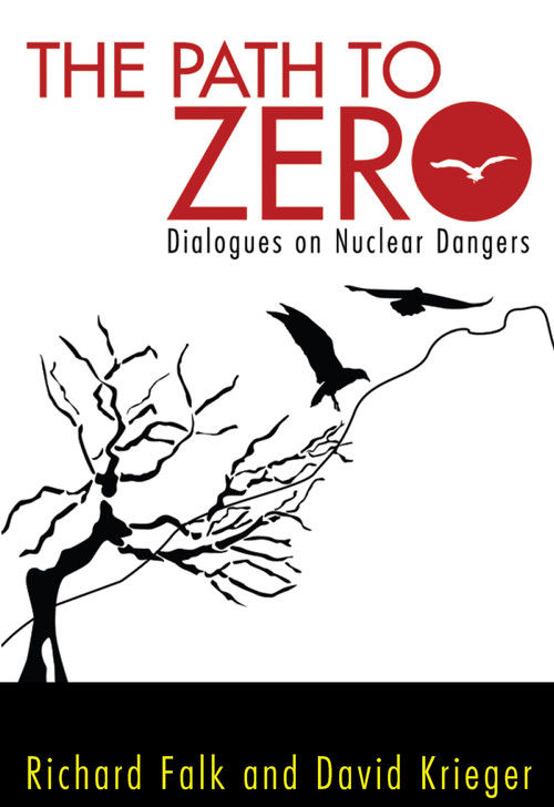 Path to Zero (Dialogues on Nuclear Dangers) by Richard A. Falk, David Krieger, 9781612052144