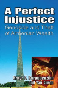 A Perfect Injustice (Genocide and Theft of Armenian Wealth) by Yair Auron, 9781138507272