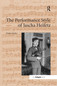 The Performance Style of Jascha Heifetz by Dario Sarlo, 9780367598075