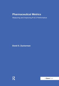 Pharmaceutical Metrics (Measuring and Improving R & D Performance) by David S. Zuckerman, 9781138254763