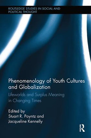 Phenomenology of Youth Cultures and Globalization (Lifeworlds and Surplus Meaning in Changing Times) by Stuart R. Poyntz, Jacqueline Kennelly, 9781138484917
