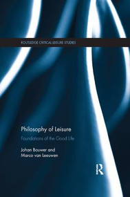 Philosophy of Leisure (Foundations of the good life) by Johan Bouwer, Marco van Leeuwen, 9781138369108