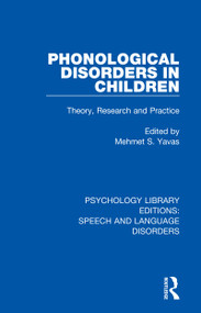 Phonological Disorders in Children (Theory, Research and Practice) by Mehmet S. Yavas, 9781138350489
