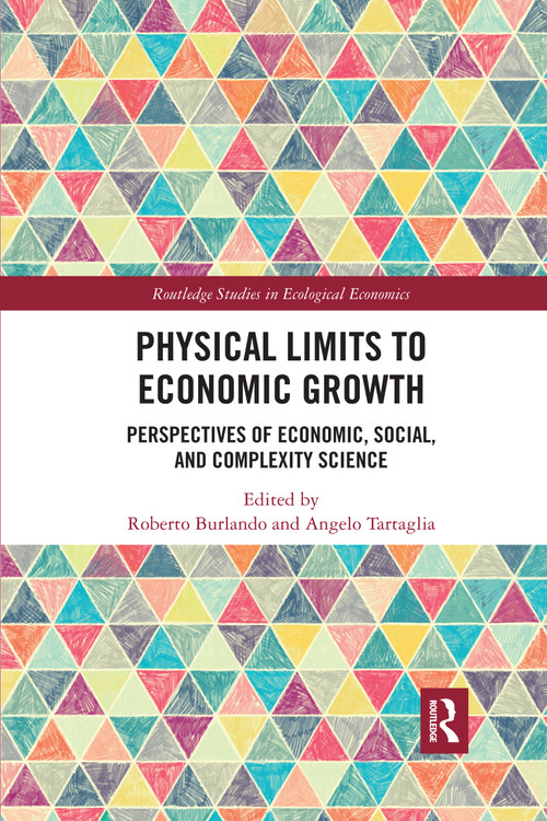 Physical Limits to Economic Growth (Perspectives of Economic, Social, and Complexity Science) by Roberto Burlando, Angelo Tartaglia, 9780367593506