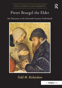 Pieter Bruegel the Elder (Art Discourse in the Sixteenth-Century Netherlands) by ToddM. Richardson, 9781138252806