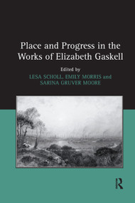 Place and Progress in the Works of Elizabeth Gaskell by Lesa Scholl, Emily Morris, 9780367880132