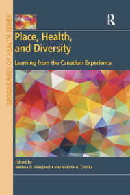 Place, Health, and Diversity (Learning from the Canadian Experience) by Melissa D. Giesbrecht, Valorie A. Crooks, 9780367668327