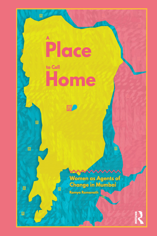 A Place to Call Home (Women as Agents of Change in Mumbai) by Ramya Ramanath, 9780367665890