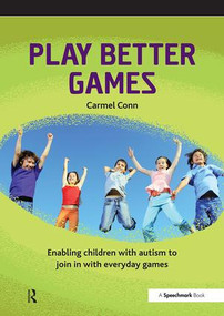 Play Better Games (Enabling Children with Autism to Join in with Everyday Games) by Carmel Conn, 9780863888212