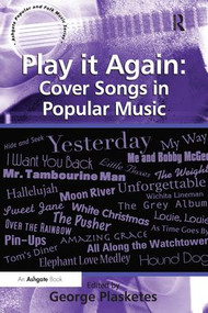 Play it Again: Cover Songs in Popular Music by George Plasketes, 9781138250031