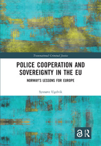 Police Cooperation and Sovereignty in the EU (Norway's Lessons for Europe) by Synnøve Ugelvik, 9780367588748