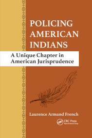Policing American Indians (A Unique Chapter in American Jurisprudence) by Laurence Armand French, 9780367871727