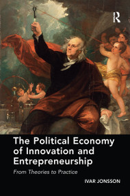 The Political Economy of Innovation and Entrepreneurship (From Theories to Practice) by Ivar Jonsson, 9780367598327