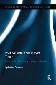 Political Institutions in East Timor (Semi-Presidentialism and Democratisation) by Lydia Beuman, 9781138097964