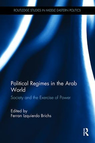 Political Regimes in the Arab World (Society and the Exercise of Power) by Ferran Izquierdo Brichs, 9781138109193