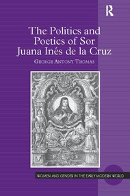 The Politics and Poetics of Sor Juana Inés de la Cruz by George Antony Thomas, 9781138109070