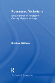 Possessed Victorians (Extra Spheres in Nineteenth-Century Mystical Writings) by Sarah A. Willburn, 9780367887902