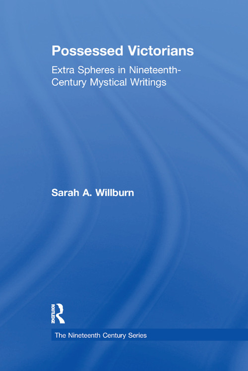 Possessed Victorians (Extra Spheres in Nineteenth-Century Mystical Writings) by Sarah A. Willburn, 9780367887902