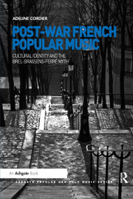 Post-War French Popular Music: Cultural Identity and the Brel-Brassens-Ferré Myth by Adeline Cordier, 9780367669355