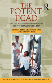 The Potent Dead (Ancestors, saints and heroes in contemporary Indonesia) by Henri Chambert-Loir, 9781865087399