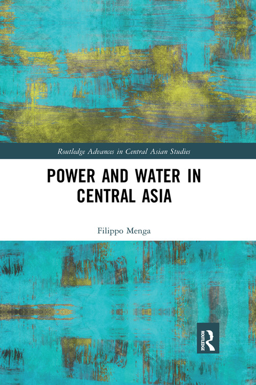 Power and Water in Central Asia by Filippo Menga, 9780367667351