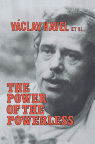 The Power of the Powerless (Citizens Against the State in Central Eastern Europe) by Vaclav Havel, John Keane, 9780873327619