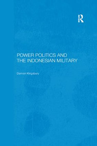 Power Politics and the Indonesian Military by Damien Kingsbury, 9781138370999