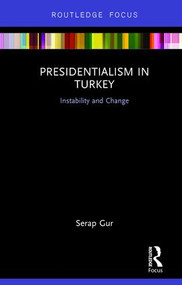 Presidentialism in Turkey (Instability and Change) by Serap Gur, 9781138236066