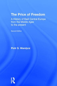The Price of Freedom (A History of East Central Europe from the Middle Ages to the Present) by Piotr Wandycz, 9780415254908