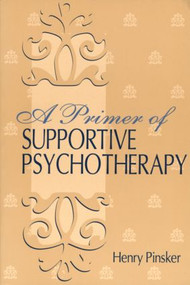 A Primer of Supportive Psychotherapy by Henry Pinsker, 9780881633924