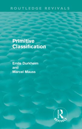 Primitive Classification (Routledge Revivals) by Emile Durkheim, Marcel Mauss, 9780415567923