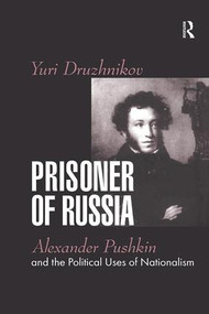 Prisoner of Russia (Alexander Pushkin and the Political Uses of Nationalism) by Yuri Druzhnikov, 9781138513600