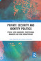 Private Security and Identity Politics (Ethical Hero Warriors, Professional Managers and New Humanitarians) by Jutta Joachim, Andrea Schneiker, 9780367588182