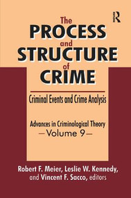 The Process and Structure of Crime (Criminal Events and Crime Analysis) by Robert F. Meier, Leslie W. Kennedy, Vincent F. Sacco, 9781138516786