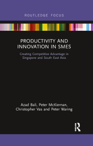 Productivity and Innovation in SMEs (Creating Competitive Advantage in Singapore and South East Asia) by Azad Bali, Peter McKiernan, Christopher Vas, Peter Waring, 9780367606657