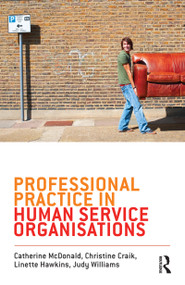 Professional Practice in Human Service Organisations (A practical guide for human service workers) by Catherine McDonald, Christine Craik, Linette Hawkins, Judy Williams, 9781742370392