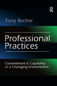 Professional Practices (Commitment and Capability in a Changing Environment) by Tony Becher, 9781138513655