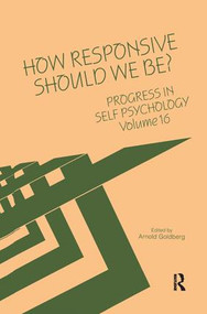 Progress in Self Psychology, V. 16 (How Responsive Should We Be?) by Arnold I. Goldberg, 9780881633276