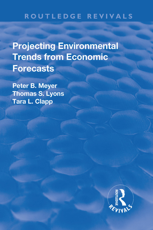 Projecting Environmental Trends from Economic Forecasts by Peter Meyer, Thomas Lyons, Tara Clapp, 9781138726109