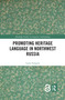 Promoting Heritage Language in Northwest Russia by Laura Siragusa, 9780367594176