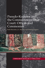 Pseudo-Kodinos and the Constantinopolitan Court: Offices and Ceremonies by Ruth Macrides, J.A. Munitiz, Dimiter Angelov, 9780367601195