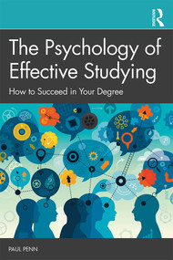 The Psychology of Effective Studying (How to Succeed in Your Degree) by Paul Penn, 9781138570924