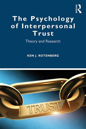 The Psychology of Interpersonal Trust (Theory and Research) by Ken J. Rotenberg, 9781138490222