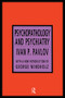Psychopathology and Psychiatry by Ivan P. Pavlov, 9781560007074