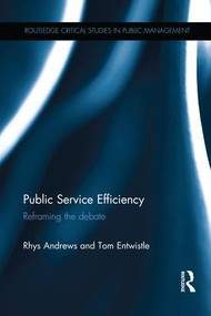 Public Service Efficiency (Reframing the Debate) by Rhys Andrews, Tom Entwistle, 9781138206120